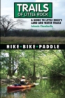 Image for Trails of Little Rock: Hiking, Biking, and Kayaking Trails in Little Rock