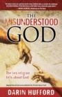 Image for The misunderstood God  : the lies religion tells us about God