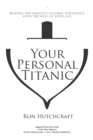 Image for Your Personal Titanic - Making the Greatest Possible Difference With the Rest of Your Life