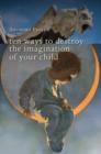 Image for Ten ways to destroy the imagination of your child