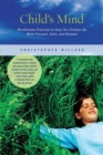 Image for Child&#39;s mind: mindfulness practices to help our children be more focused, calm, and relaxed