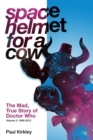 Image for Space helmet for a cow  : the mad, true story of Doctor WhoVolume 2,: 1990-2013