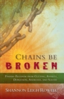 Image for Chains Be Broken : Finding Freedom from Cutting, Anxiety, Depression, Anorexia, and Suicide