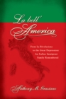 Image for La bell&#39; America: from la rivoluzione to the Great Depression : an Italian immigrant family remembered