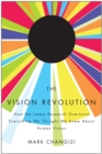 Image for The vision revolution: how the latest research overturns everything we thought we knew about human vision