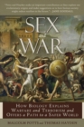 Image for Sex and war  : how biology explains warfare and terrorism and offers a path to a safer world