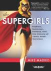 Image for The supergirls: fashion, feminism, fantasy, and the history of comic book heroines