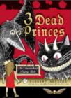 Image for 3 dead princes: an anarchist fairy tale