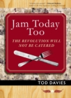 Image for Jam Today Too : The Revolution Will Not Be Catered