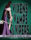 Image for Vixens, vamps &amp; vipers: lost villainesses of golden age comics