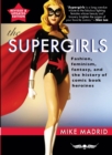 Image for The Supergirls : Feminism, Fantasy, and the History of Comic Book Heroines (Revised and Updated)