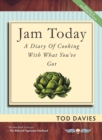 Image for Jam Today : A Diary of Cooking With What You&#39;ve Got (Revised and Updated)