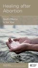 Image for Healing After Abortion: God&#39;s Mercy Is for You
