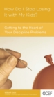 Image for How Do I Stop Losing It With My Kids?: Getting to the Heart of Your Discipline Problems