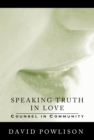 Image for Speaking Truth in Love: Counsel in Community