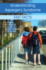 Image for Understanding asperger&#39;s syndrome: fast facts : a guide for teachers and educators to address the needs of the student