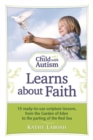 Image for The child with autism learns about faith: 15 ready-to-use scripture lessons, from the Garden of Eden to the parting of the Red Sea
