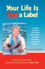 Image for Your life is not a label: a guide to living fully with Autism and Asperger&#39;s Syndrome for parents, professionals, and you!