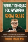 Image for Visual techniques for developing social skills: activities and lesson plans for teaching children with high-functioning autism and Asperger&#39;s syndrome