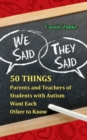 Image for We said, they said  : 50 things parents and teachers of students with autism want each other to know