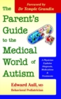 Image for The parent&#39;s guide to the medical world of autism  : a physician explains diagnosis, medications &amp; treatments