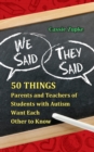 Image for We said, they said: 50 things parents and teachers of students with autism want each other to know