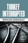 Image for Turkey Interrupted : Derailing Democracy
