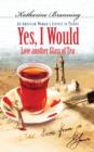 Image for Yes, I would love another glass of tea: an American woman&#39;s letters to Turkey