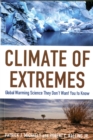 Image for Climate of Extremes : Global Warming Science They Don&#39;t Want You to Know
