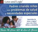 Image for Parenting Children with Health Issues &amp; Special Needs : Love &amp; Logic Essentials for Raising Happy, Healthier Kids
