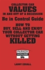 Image for Collector Car Values in and Out of Recession : Being in Control Guide: Buy, Sell and Enjoy Your Collector Car without Getting Killed