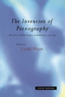 Image for The Invention of pornography: obscenity and the origins of modernity, 1500-1800