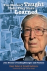 Image for You Haven&#39;t Taught Until They Have Learned: John Wooden&#39;s Teaching Principles and Practices