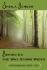 Image for Behind Us the Way Grows Wider : Collected Poems 1980-2013