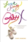 Image for Love song for baby X: how I stayed (almost) sane on the rocky road to parenthood