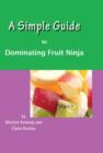 Image for A Simple Guide to Dominating Fruit Ninja