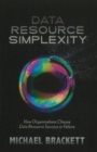 Image for Data Resource Simplexity : How Organizations Choose Data Resource Success or Failure