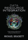 Image for Data Resource Integration : Understanding &amp; Resolving a Disparate Data Resource