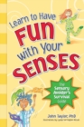 Image for Learn to Have Fun With Your Senses : The Sensory Avoider&#39;s Survival Guide