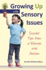 Image for Growing Up with Sensory Issues : Insider Tips for Dealing with Sensory Disorders
