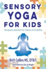 Image for Sensory yoga for kids  : therapeutic movement for children of all abilities