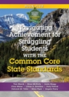 Image for Navigating Achievement for Struggling Students with the Common Core State Standards
