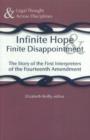 Image for Infinite hope &amp; finite disappointment  : the story of the first interpreters of the Fourteenth Amendment