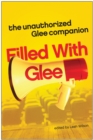 Image for Filled with glee  : an unauthorized Glee companion