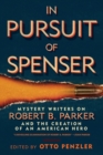 Image for In Pursuit of Spenser : Mystery Writers on Robert B. Parker and the Creation of an American Hero