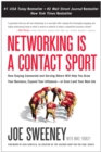 Image for Networking is a Contact Sport: How Staying Connected and Serving Others Will Help You Grow Your Business, Expand Your Influence -- or Even Land Your Next Job