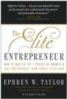 Image for The elite entrepreneur: how to master the 7 phases of business &amp; take your company from pennies to billions
