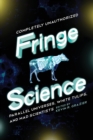 Image for Fringe Science : Parallel Universes, White Tulips, and Mad Scientists