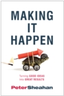 Image for Making it happen: turning good ideas into great results