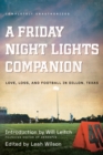 Image for A Friday night lights companion: love, loss, and football in Dillon, Texas